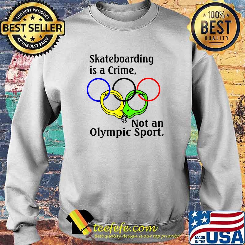Skateboarding is a crime not an sport T-Shirt Sweater Skateboarding is a crime not an sport T-Shirt Sweater