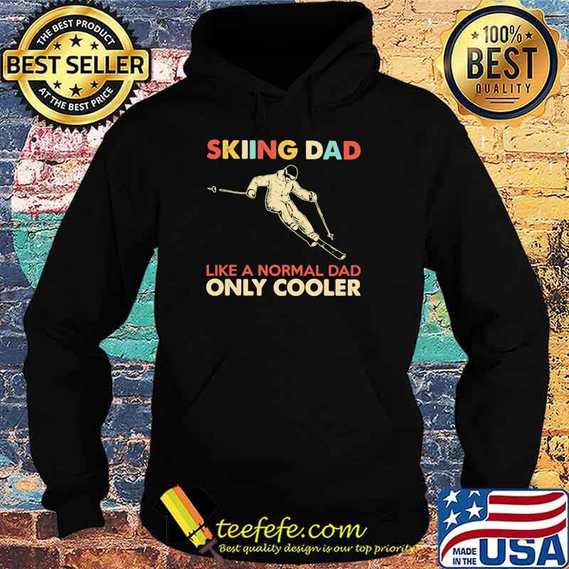 Skiing Dad Like A Normal Dad Only Cooler Shirt Hoodie Skiing Dad Like A Normal Dad Only Cooler Shirt Hoodie