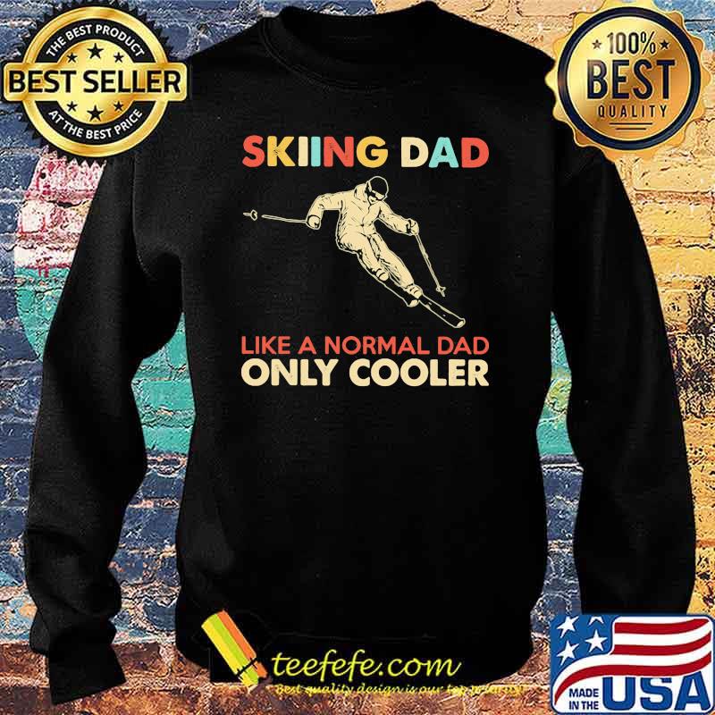 Skiing Dad Like A Normal Dad Only Cooler Shirt Sweater Skiing Dad Like A Normal Dad Only Cooler Shirt Sweater