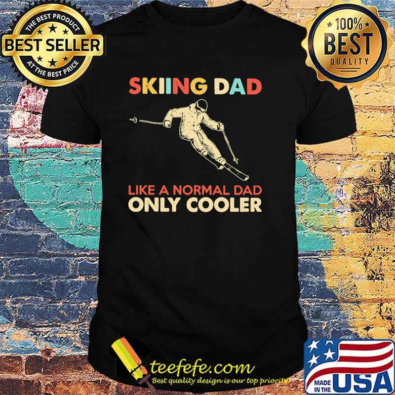 Skiing Dad Like A Normal Dad Only Cooler Shirt
