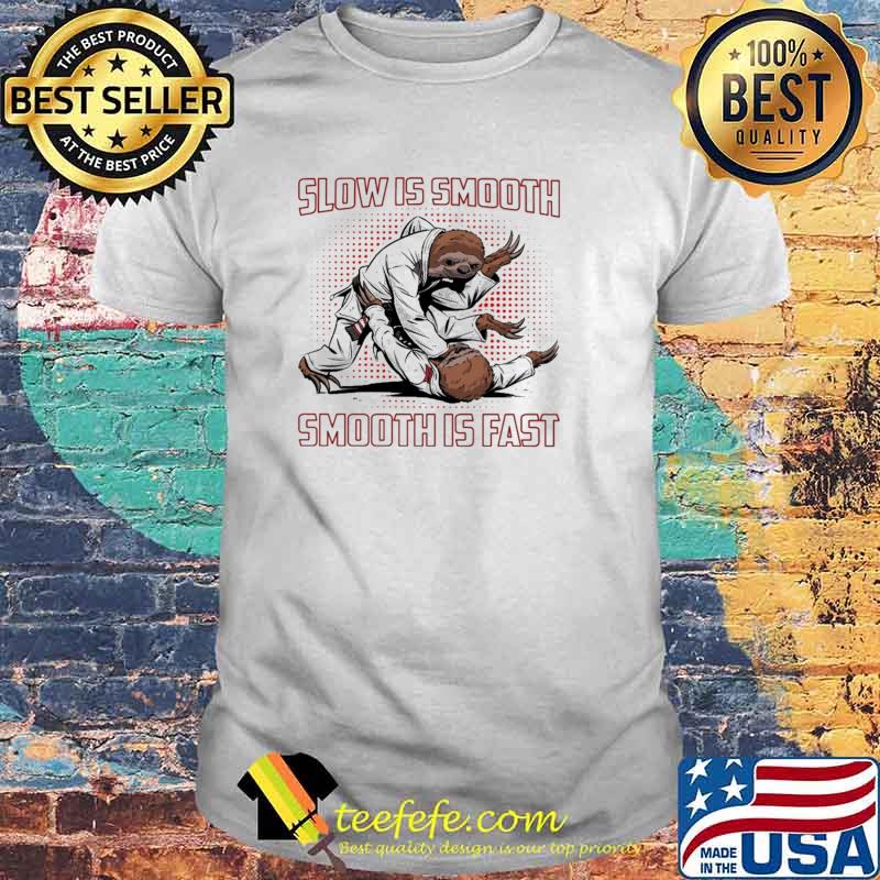 Slow Is Smooth Smooth IS Fast Sloth Jiu jitsu Shirt