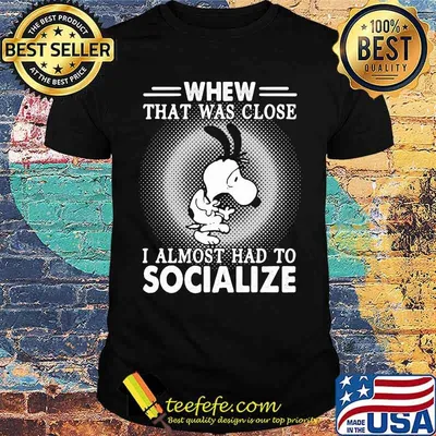 Snoopy Whew That Was Close I Almost Had To Socialize Shirt