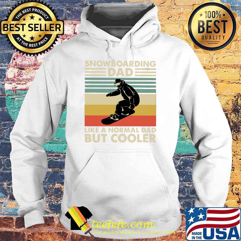 Snowboarding Dad Like a Normal Dad But Cooler Vintage Shirt Hoodie Snowboarding Dad Like a Normal Dad But Cooler Vintage Shirt Hoodie