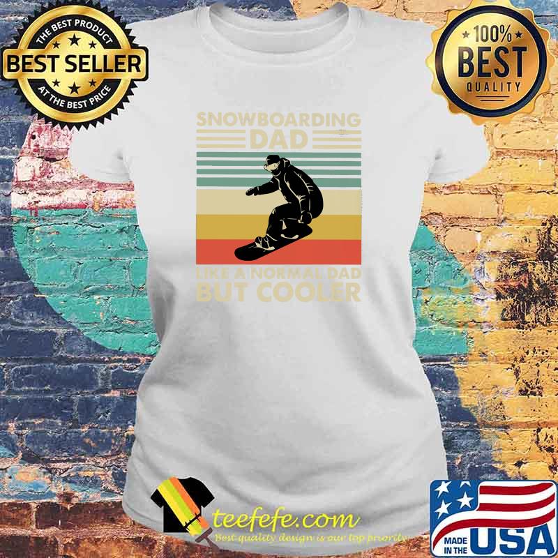Snowboarding Dad Like a Normal Dad But Cooler Vintage Shirt Laides tee Snowboarding Dad Like a Normal Dad But Cooler Vintage Shirt Laides tee
