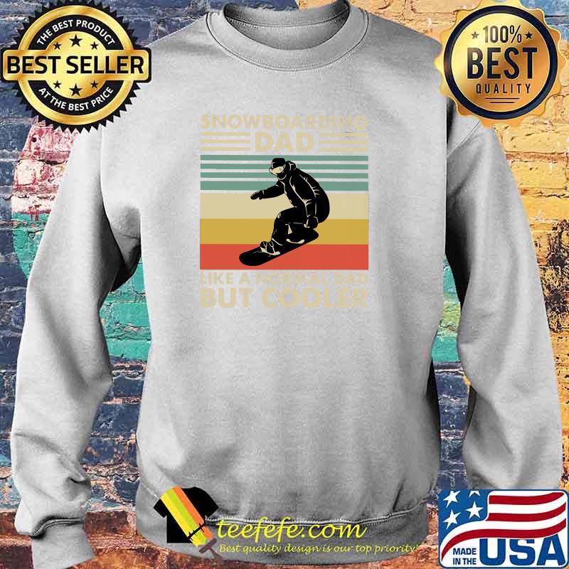 Snowboarding Dad Like a Normal Dad But Cooler Vintage Shirt Sweater Snowboarding Dad Like a Normal Dad But Cooler Vintage Shirt Sweater