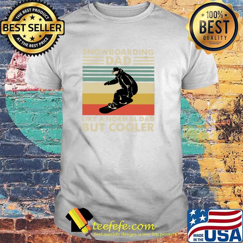 Snowboarding Dad Like a Normal Dad But Cooler Vintage Shirt Snowboarding Dad Like a Normal Dad But Cooler Vintage Shirt