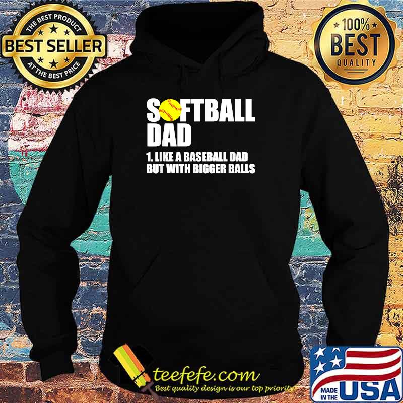 Softball Dad Definition Like A Baseball Dad But With Bigger Balls T-Shirt Hoodie Softball Dad Definition Like A Baseball Dad But With Bigger Balls T-Shirt Hoodie