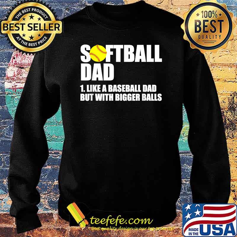 Softball Dad Definition Like A Baseball Dad But With Bigger Balls T-Shirt Sweater Softball Dad Definition Like A Baseball Dad But With Bigger Balls T-Shirt Sweater