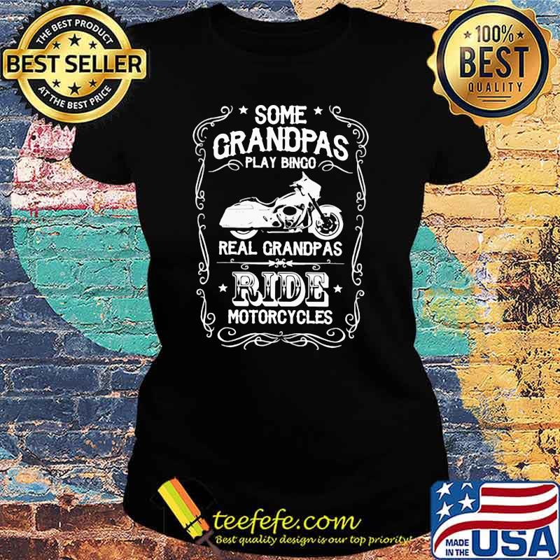 Some Grandpas Play Bingo Real Grandpas Ride Motorcycles Shirt Ladies tee Some Grandpas Play Bingo Real Grandpas Ride Motorcycles Shirt Ladies tee