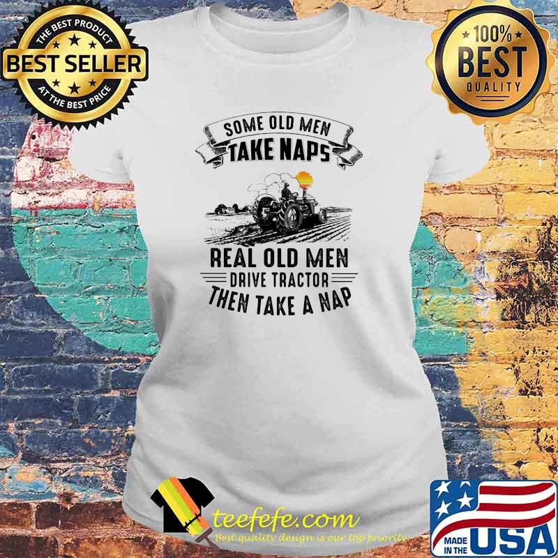 Some old men take naps real old men drive tractor then take a nap sunset s Laides tee Some old men take naps real old men drive tractor then take a nap sunset s Laides tee