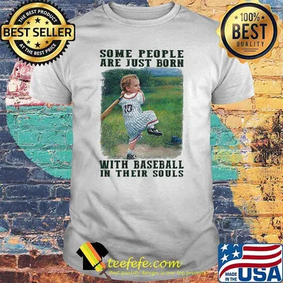 Some People Are Just Born With Baseball In their Souls shirt