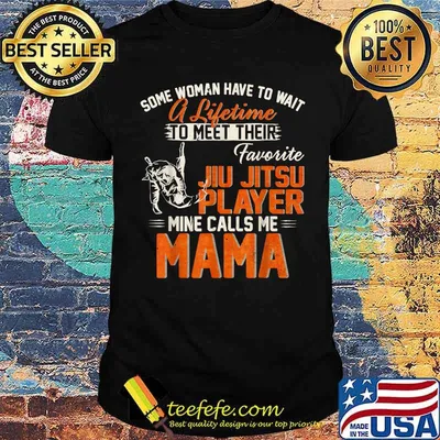 Some woman have to a lifetime to meet their favorite jiu Jitsu Player Calls Me Mama T-Shirt