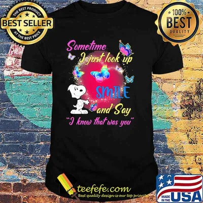 Sometime I Just Look Up Smile And Say I know That Was You Snoopy Shirt