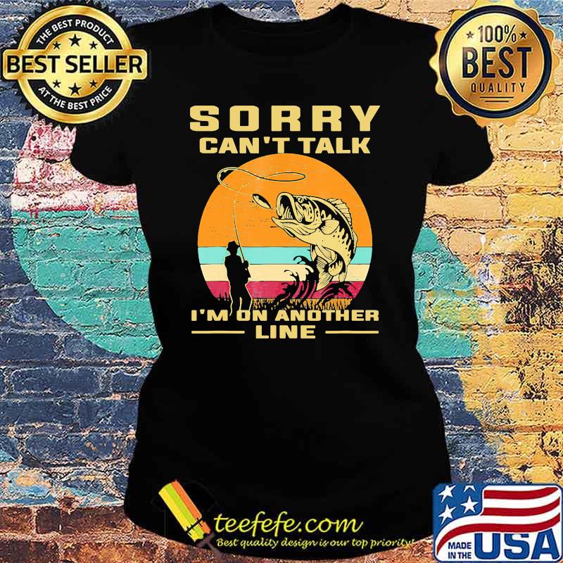 Sorry cant talk im on another line fishing vintage s Ladies tee Sorry cant talk im on another line fishing vintage s Ladies tee