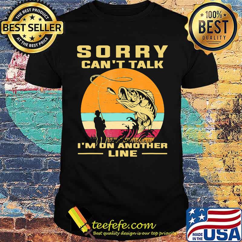 Sorry cant talk im on another line fishing vintage shirt
