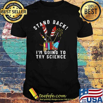 Stand Back Im Going To Try Science FIREWORKS DIRECTOR for 4th of July Celebration T-Shirt
