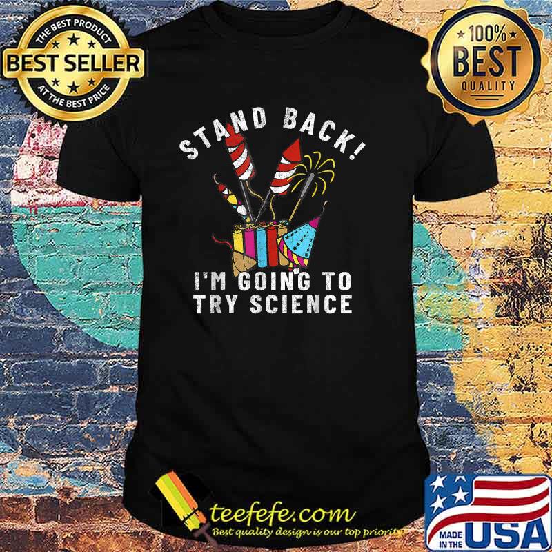 Stand Back Im Going To Try Science FIREWORKS DIRECTOR for 4th of July Celebration T-Shirt