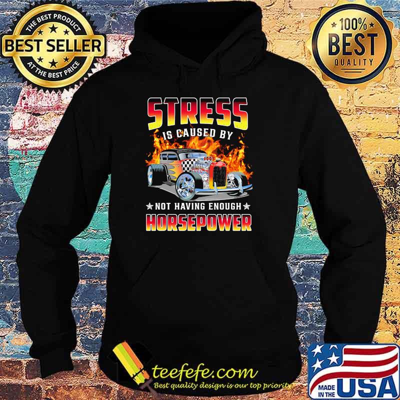 Stress is caused by not having enough horsepower Hoodie Stress is caused by not having enough horsepower Hoodie