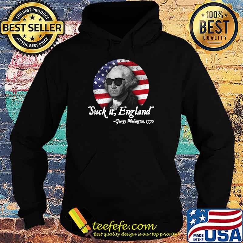 Suck It England Funny 4th of July George Washington 1776 American Flag Shirt Hoodie Suck It England Funny 4th of July George Washington 1776 American Flag Shirt Hoodie