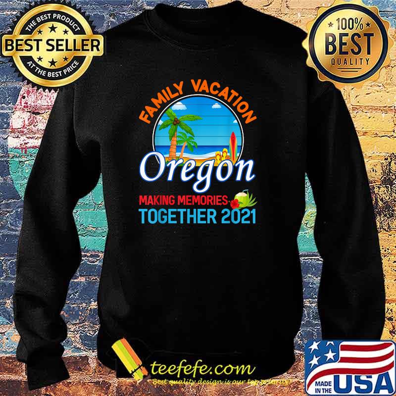 Summer Vacation Relatives Family Vacation Oregon Making Memories ogether 2021 T-Shirt Sweater Summer Vacation Relatives Family Vacation Oregon Making Memories ogether 2021 T-Shirt Sweater