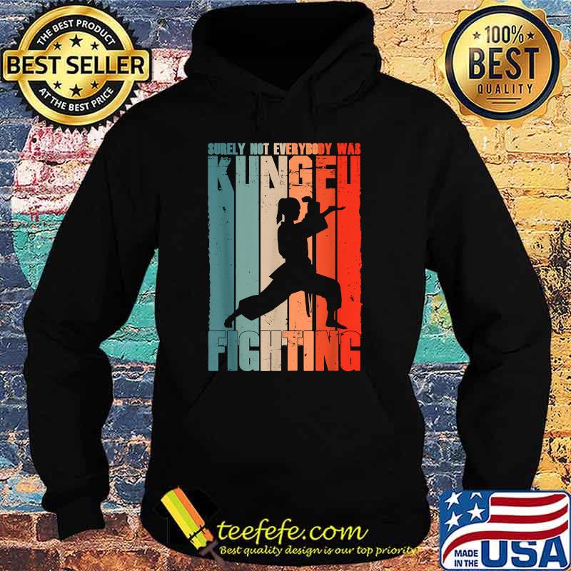 Surely Not Everybody Was Kung Fu Fighting Vintage Shirt Hoodie Surely Not Everybody Was Kung Fu Fighting Vintage Shirt Hoodie