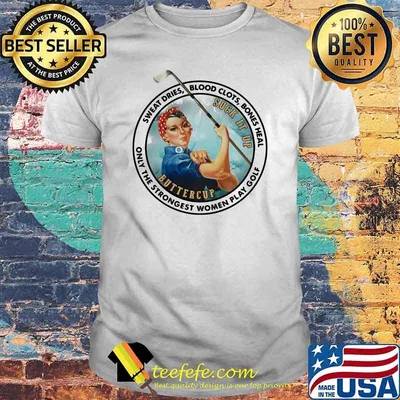 Sweat Dries Blood Clots Bones Heal ONly The Strongest Women Play Golf Strong Girl Shirt