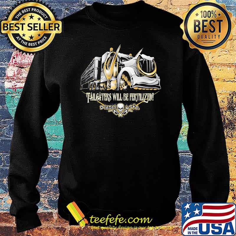 Tailgaters Will Be Fertlized Shirt Sweater Tailgaters Will Be Fertlized Shirt Sweater