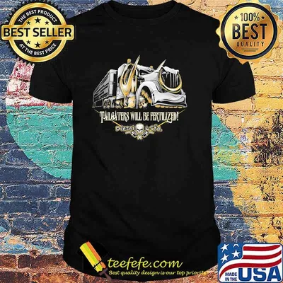 Tailgaters Will Be Fertlized Shirt