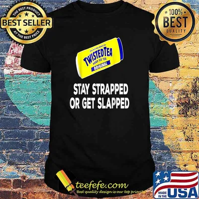 Tea Stay Strapped or Get Slapped Shirt