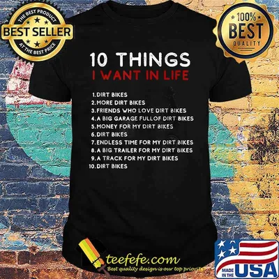 Ten Things I Want In My Life Dirt Bikes More Dirt Bikes Shirt