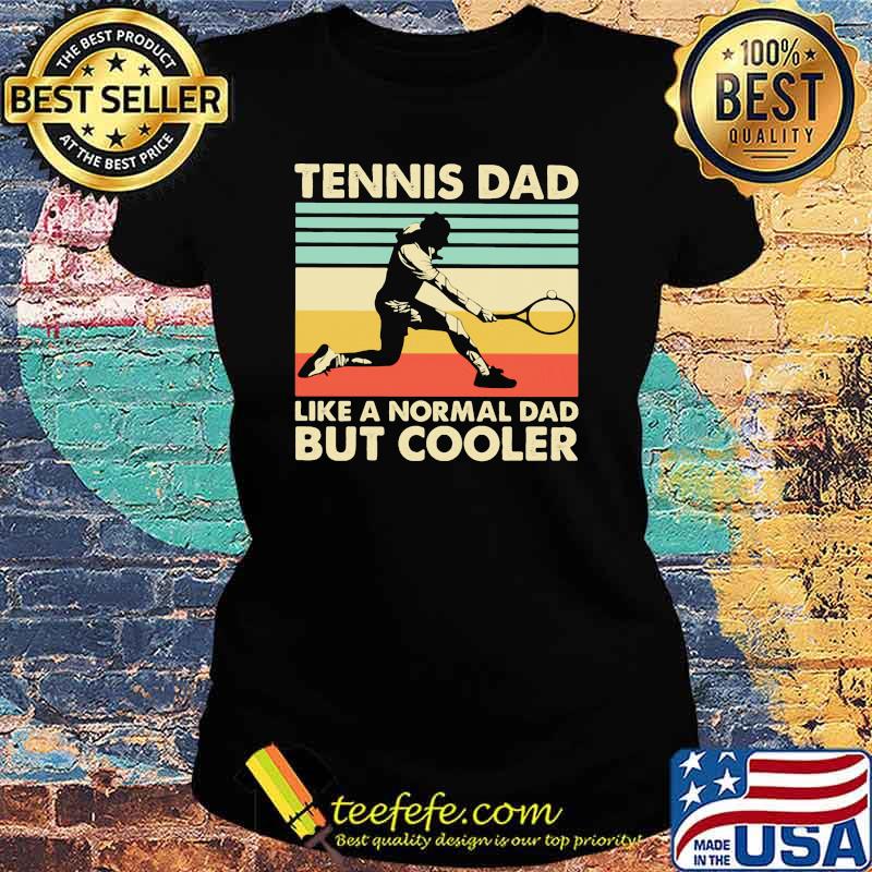 Tennis dad like a normal dad but cooler vintage Ladies tee Tennis dad like a normal dad but cooler vintage Ladies tee