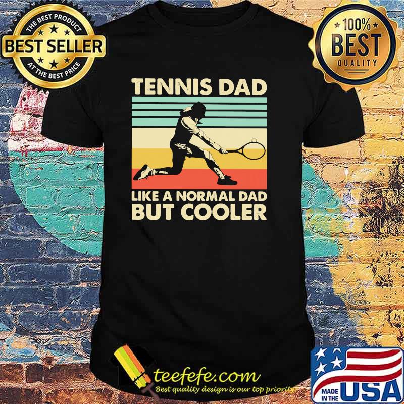 Tennis dad like a normal dad but cooler vintage shirt Tennis dad like a normal dad but cooler vintage shirt