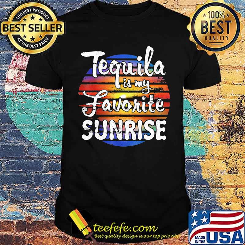 Tequila Is My Favorite Sunrise Vintage Shirt