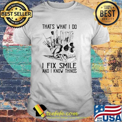 That's What I Do I Fix Smile And I Know Things Skull Dentist Shirt