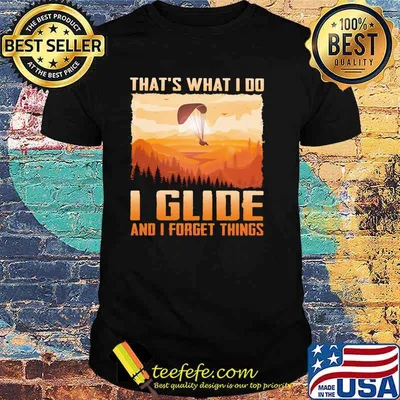 That's What I Do I Glide And I Forget Things Shirt