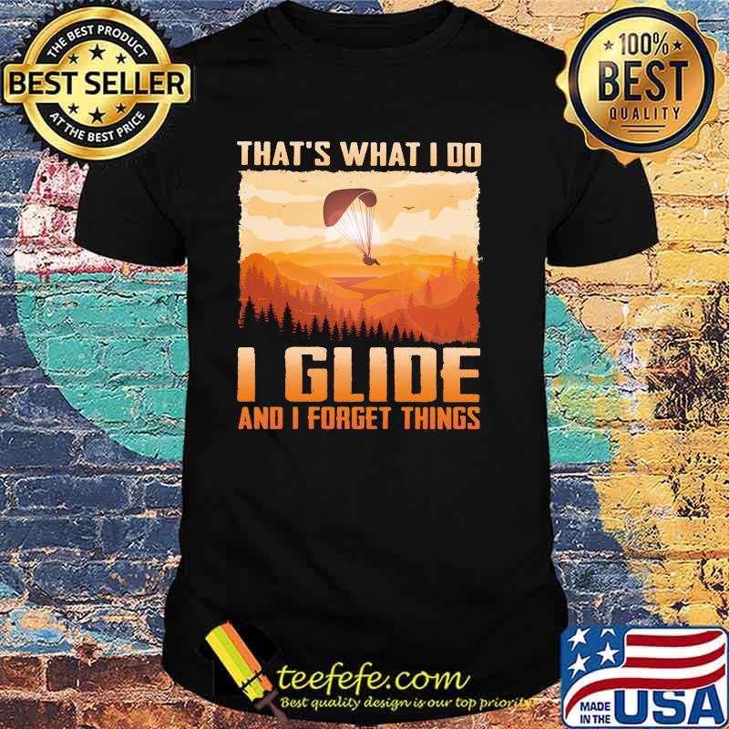 That's What I Do I Glide And I Forget Things Shirt