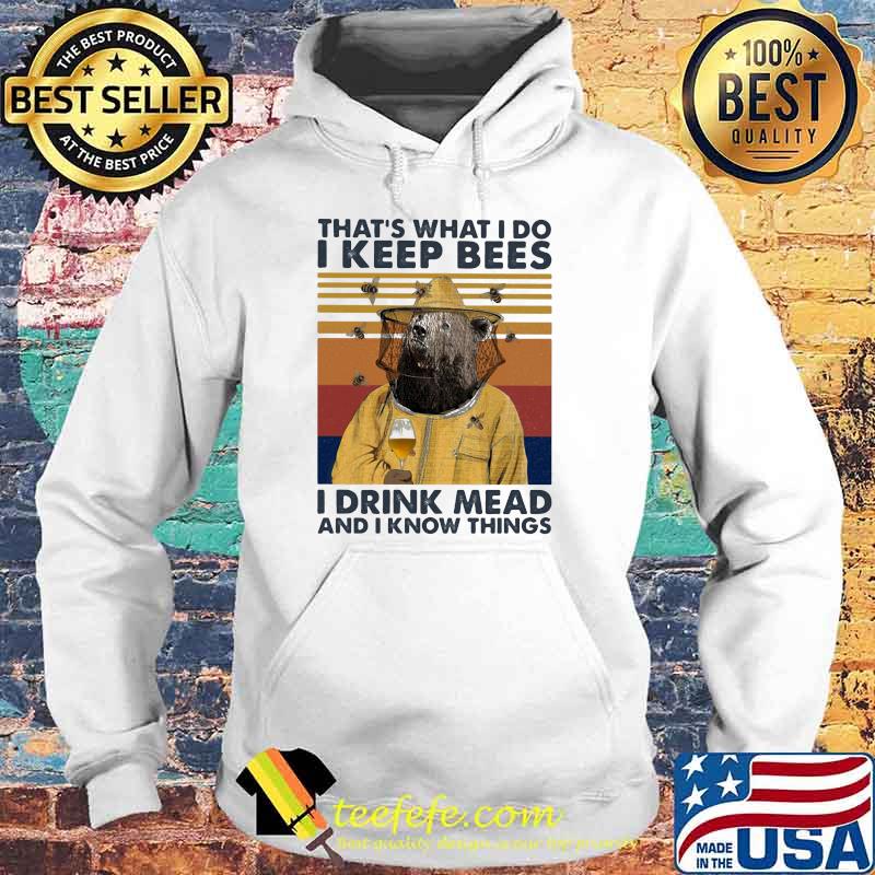 That's What I Do I Keep Bees I Drink Mead And I Know Things Vintage Shirt Hoodie That's What I Do I Keep Bees I Drink Mead And I Know Things Vintage Shirt Hoodie