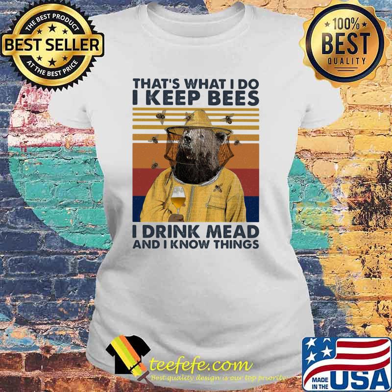 That's What I Do I Keep Bees I Drink Mead And I Know Things Vintage Shirt Laides tee That's What I Do I Keep Bees I Drink Mead And I Know Things Vintage Shirt Laides tee