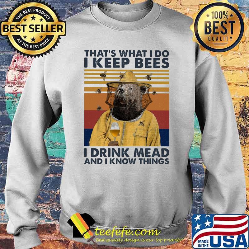 That's What I Do I Keep Bees I Drink Mead And I Know Things Vintage Shirt Sweater That's What I Do I Keep Bees I Drink Mead And I Know Things Vintage Shirt Sweater