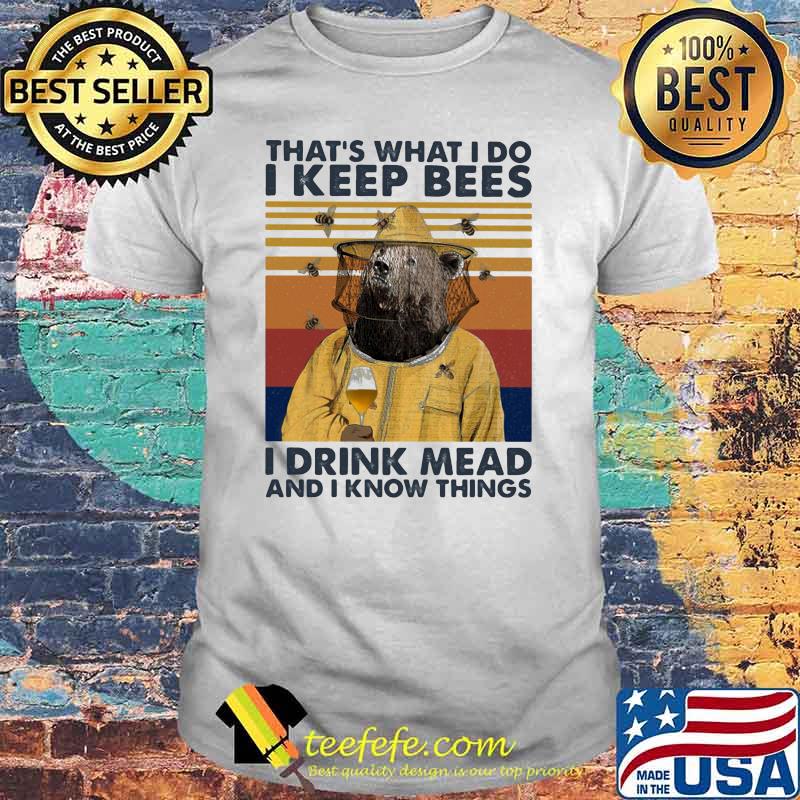 That's What I Do I Keep Bees I Drink Mead And I Know Things Vintage Shirt That's What I Do I Keep Bees I Drink Mead And I Know Things Vintage Shirt