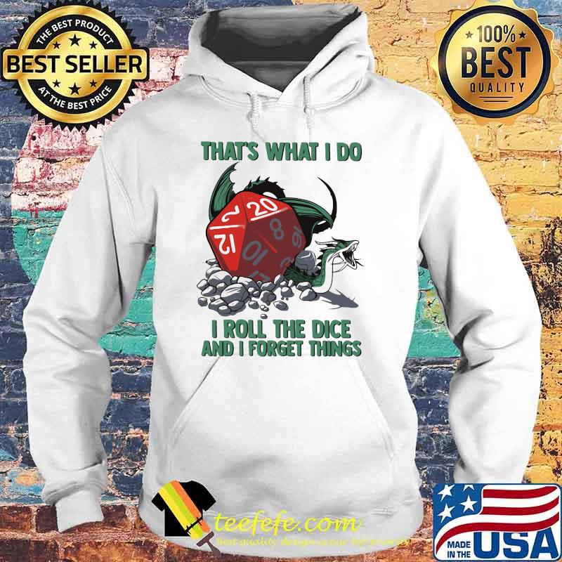That's What I Do I Roll The Dice And I Forget Things Shirt Hoodie That's What I Do I Roll The Dice And I Forget Things Shirt Hoodie