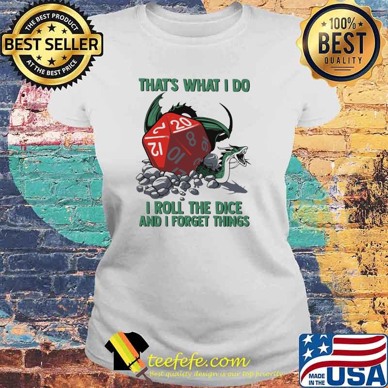 That's What I Do I Roll The Dice And I Forget Things Shirt Laides tee That's What I Do I Roll The Dice And I Forget Things Shirt Laides tee