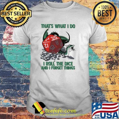 That's What I Do I Roll The Dice And I Forget Things Shirt