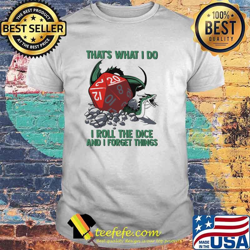 That's What I Do I Roll The Dice And I Forget Things Shirt
