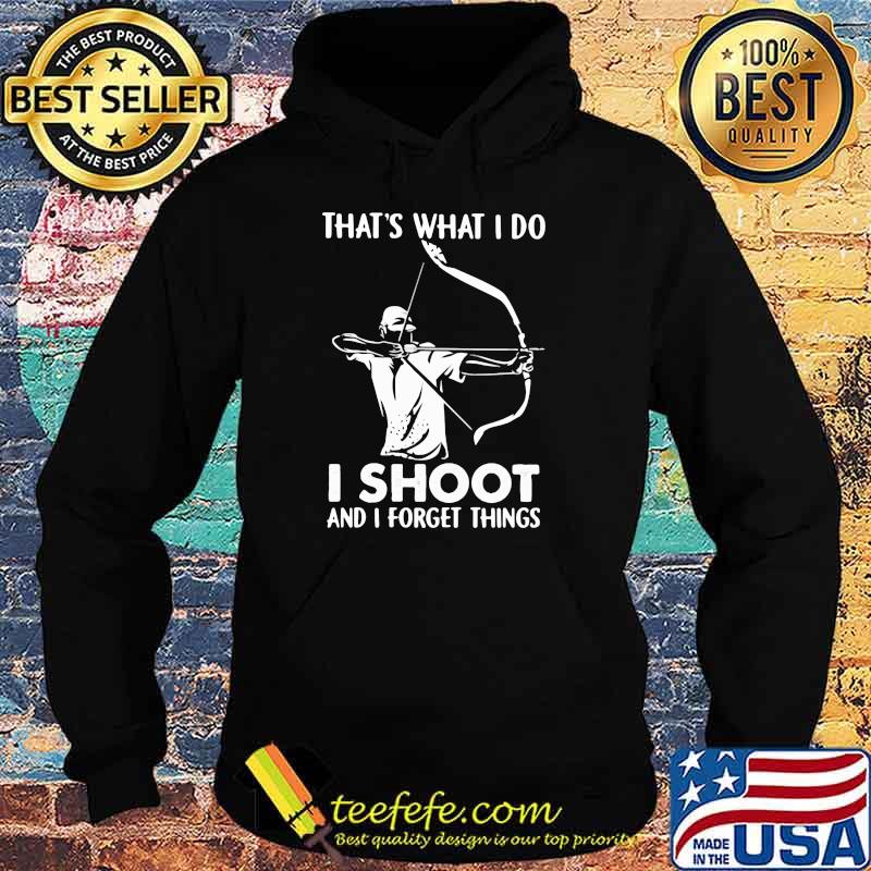 That's What I Do I Shoot And I Forget Things Hologram Shirt Hoodie That's What I Do I Shoot And I Forget Things Hologram Shirt Hoodie
