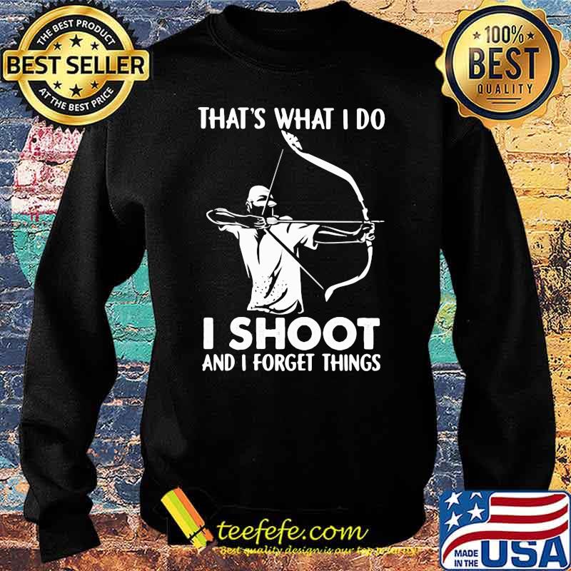 That's What I Do I Shoot And I Forget Things Hologram Shirt Sweater That's What I Do I Shoot And I Forget Things Hologram Shirt Sweater