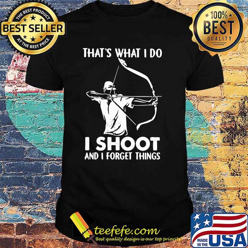 That's What I Do I Shoot And I Forget Things Hologram Shirt That's What I Do I Shoot And I Forget Things Hologram Shirt