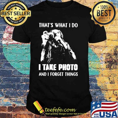 That's What I Do I Take Photo And I Forget Things Hologram Shirt