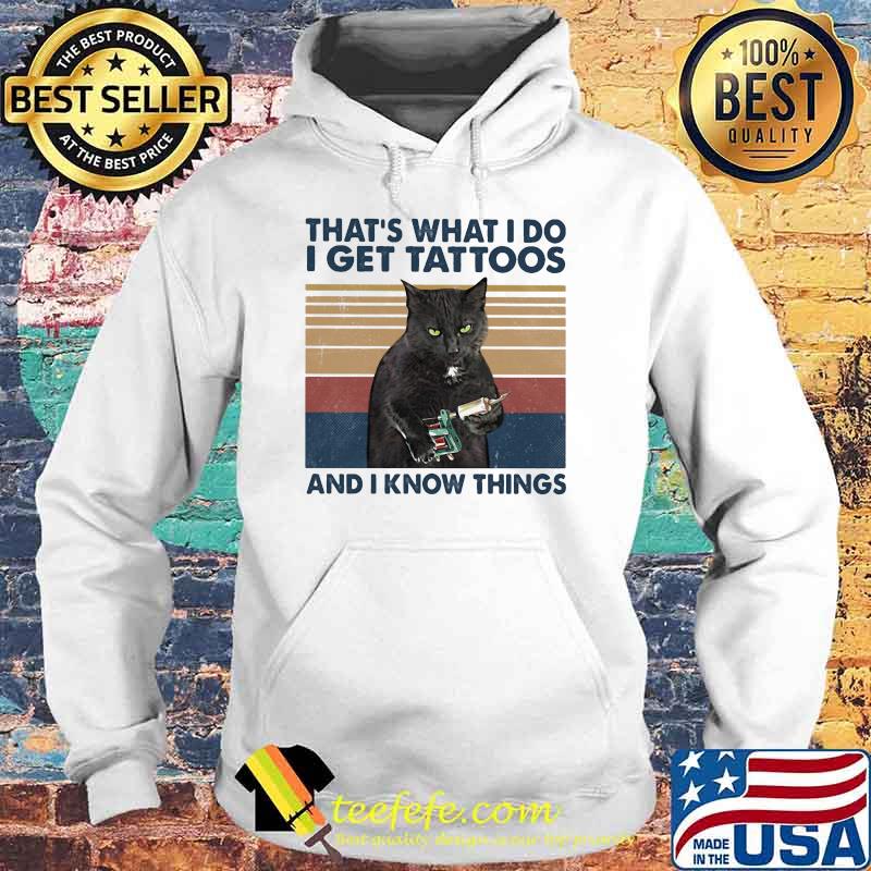 Thats what i do i get tattoos and i know things cat vintage s Hoodie Thats what i do i get tattoos and i know things cat vintage s Hoodie