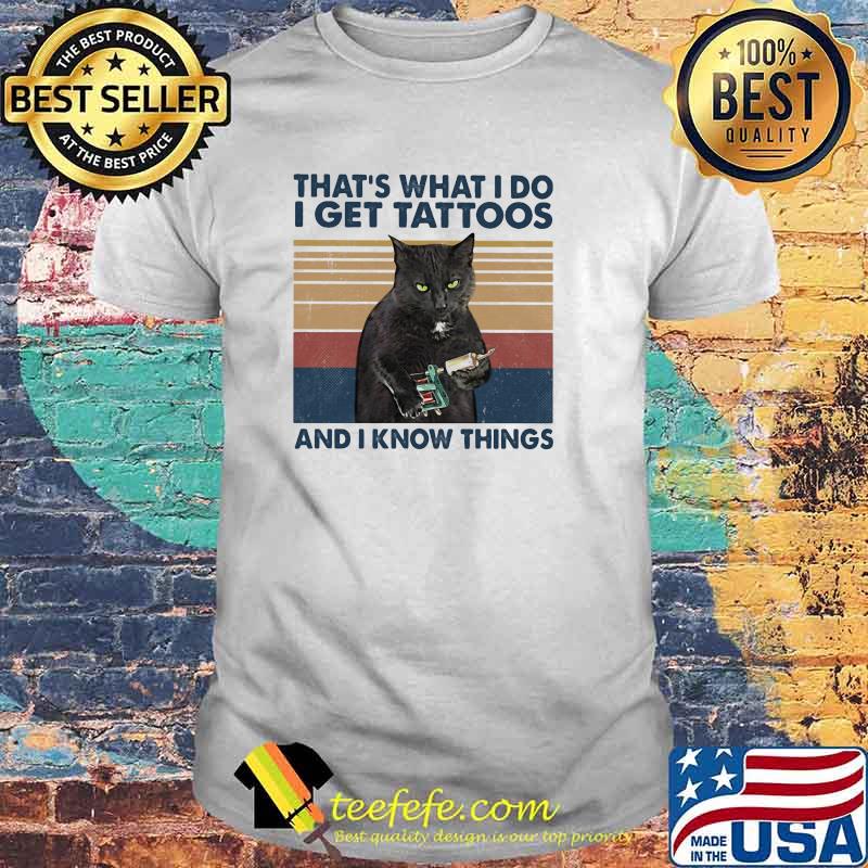 Thats what i do i get tattoos and i know things cat vintage shirt